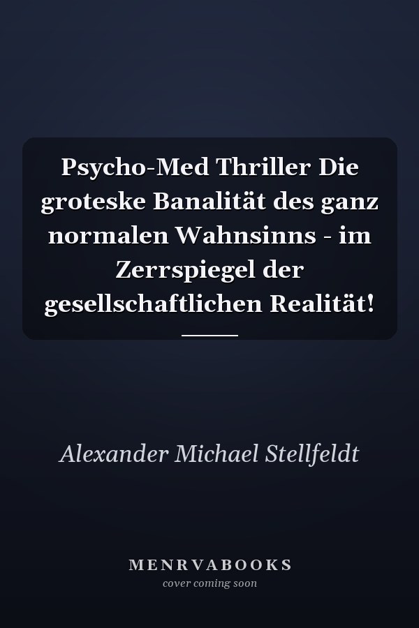 Psycho-Med Thriller Die groteske Banalität des ganz normalen Wahnsinns - im Zerrspiegel der gesellschaftlichen Realität!