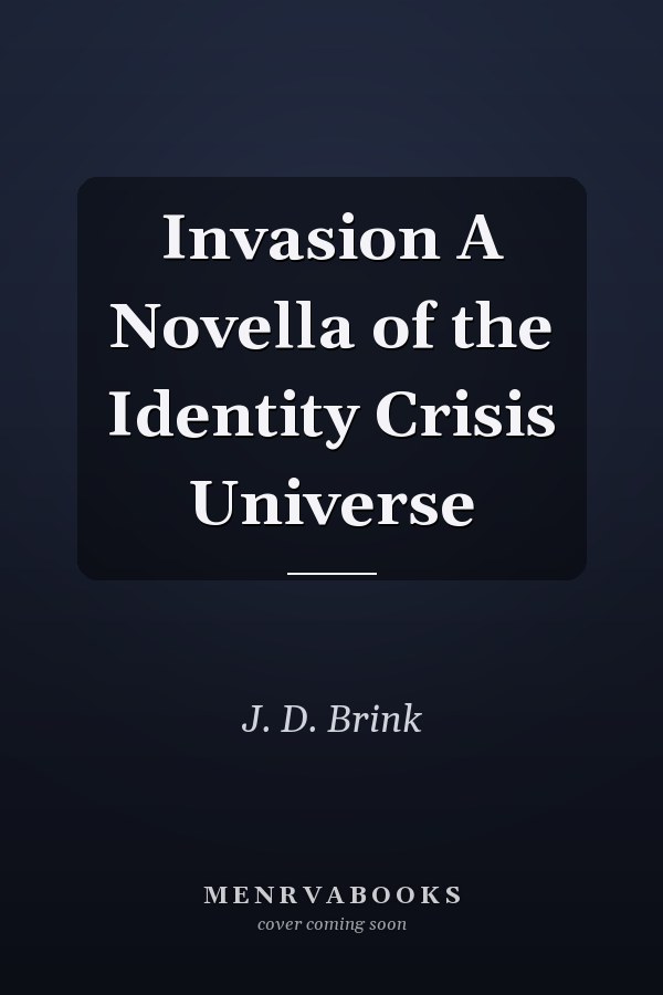 Invasion A Novella of the Identity Crisis Universe