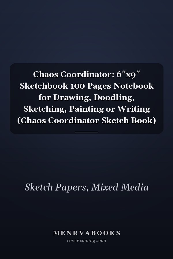 Chaos Coordinator: 6"x9" Sketchbook 100 Pages Notebook for Drawing, Doodling, Sketching, Painting or Writing (Chaos Coordinator Sketch Book)