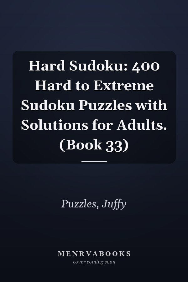 Hard Sudoku: 400 Hard to Extreme Sudoku Puzzles with Solutions for Adults. (Book 33)