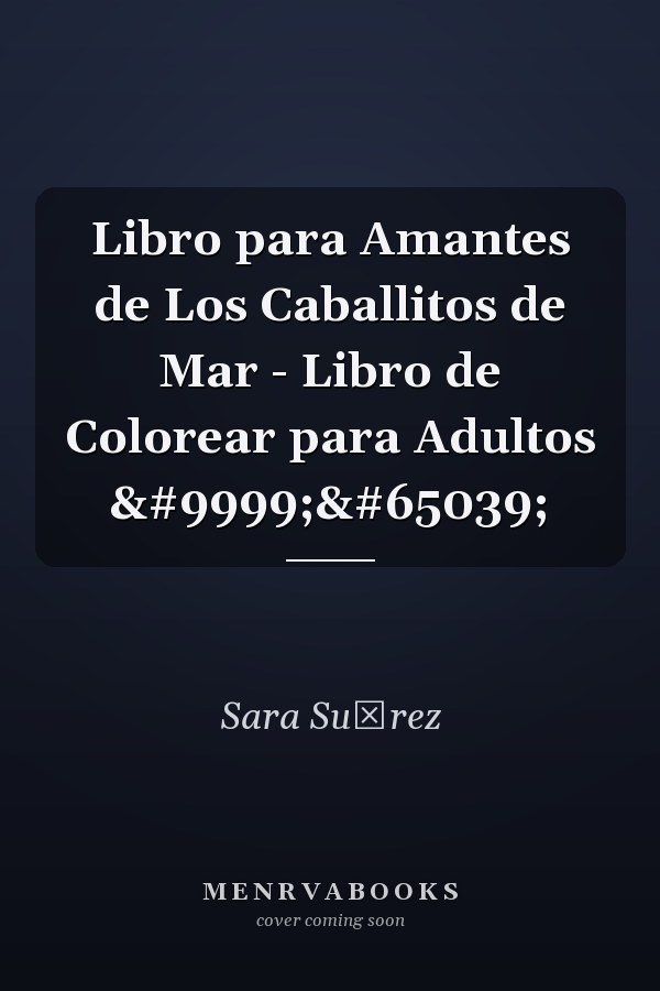 Libro para Amantes de Los Caballitos de Mar - Libro de Colorear para Adultos ✏️
