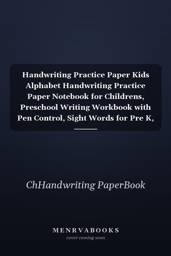 Handwriting Practice Paper Kids Alphabet Handwriting Practice Paper Notebook for Childrens, Preschool Writing Workbook with Pen Control, Sight Words for Pre K, Kindergarten and Toddler Ages 3-5, Abc Print Handwritings Books (Series 15)