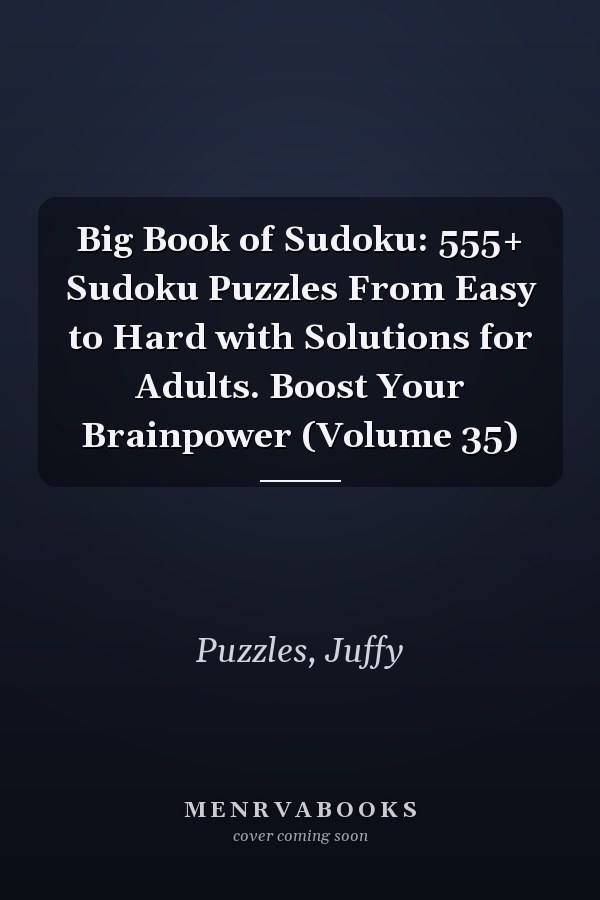 Big Book of Sudoku: 555+ Sudoku Puzzles From Easy to Hard with Solutions for Adults. Boost Your Brainpower (Volume 35)