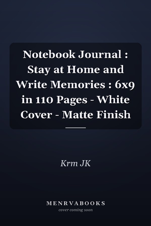 Notebook Journal : Stay at Home and Write Memories : 6x9 in 110 Pages - White Cover - Matte Finish