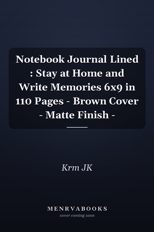 Notebook Journal Lined : Stay at Home and Write Memories 6x9 in 110 Pages - Brown Cover - Matte Finish -