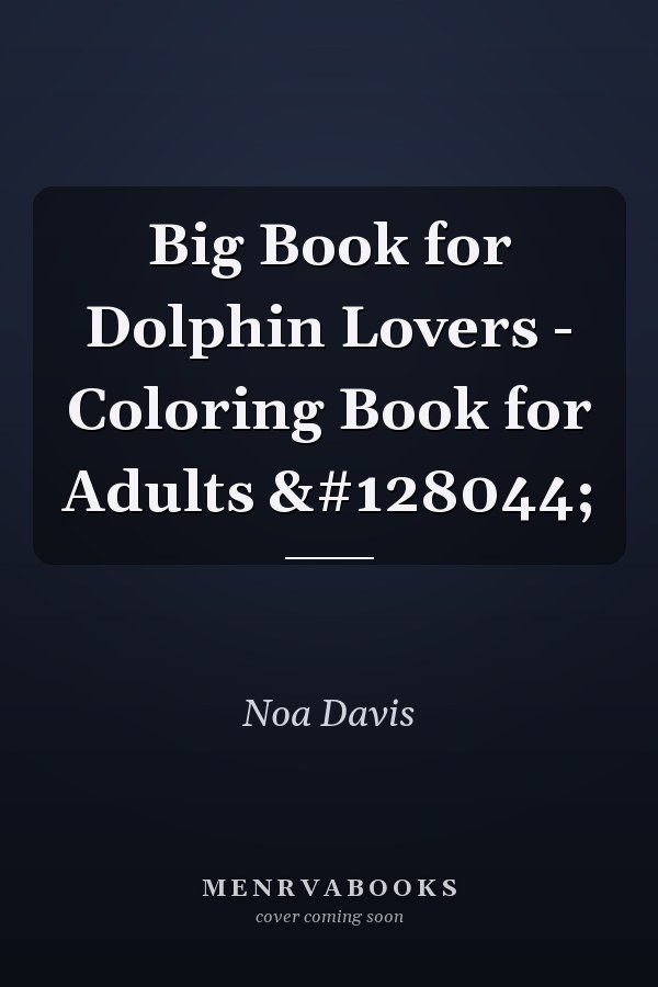 Big Book for Dolphin Lovers - Coloring Book for Adults 🐬