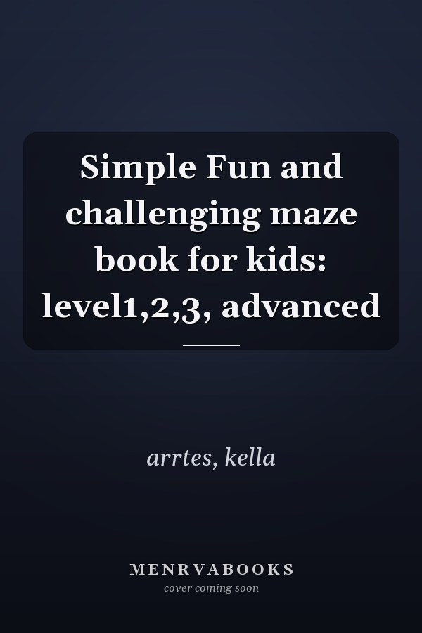 Simple Fun and challenging maze book for kids: level1,2,3, advanced