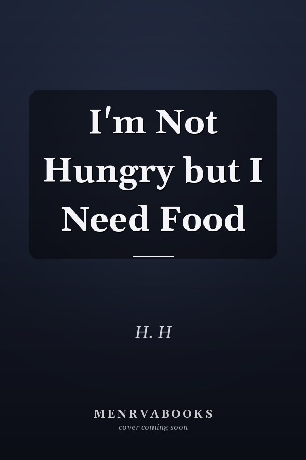 I'm Not Hungry but I Need Food