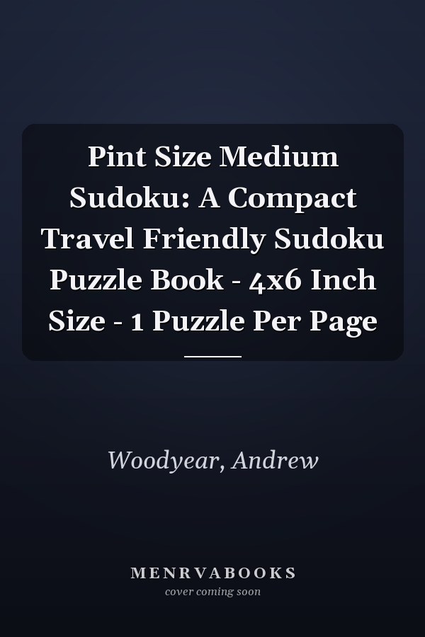 Pint Size Medium Sudoku: A Compact Travel Friendly Sudoku Puzzle Book - 4x6 Inch Size - 1 Puzzle Per Page