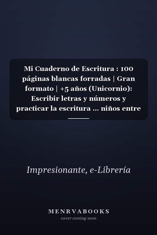 Mi Cuaderno de Escritura : 100 páginas blancas forradas | Gran formato | +5 años (Unicornio): Escribir letras y números y practicar la escritura ... niños entre 5 y 8 años. (Spanish Edition)