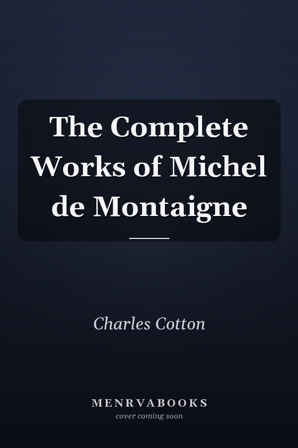 The Complete Works of Michel de Montaigne