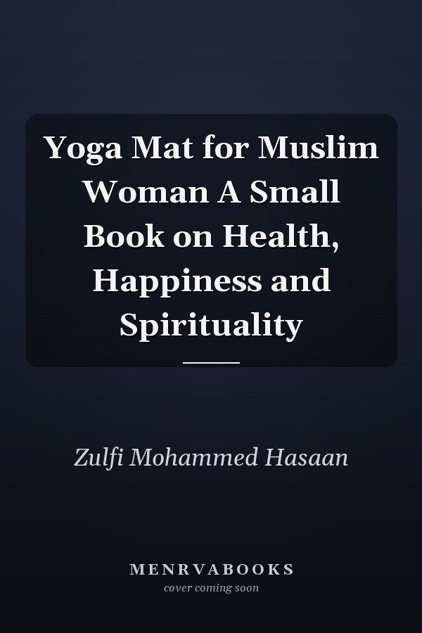 Yoga Mat for Muslim Woman A Small Book on Health, Happiness and Spirituality