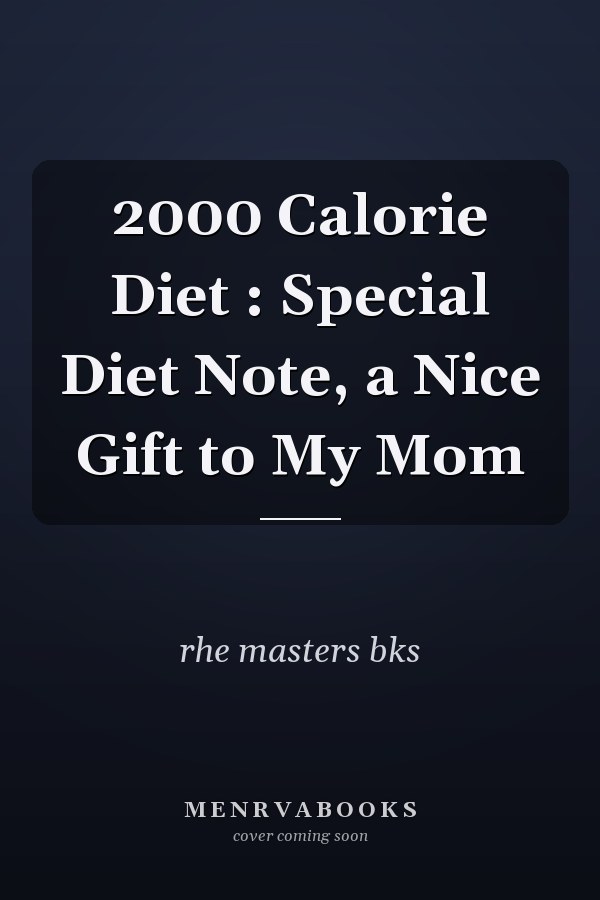 2000 Calorie Diet : Special Diet Note, a Nice Gift to My Mom