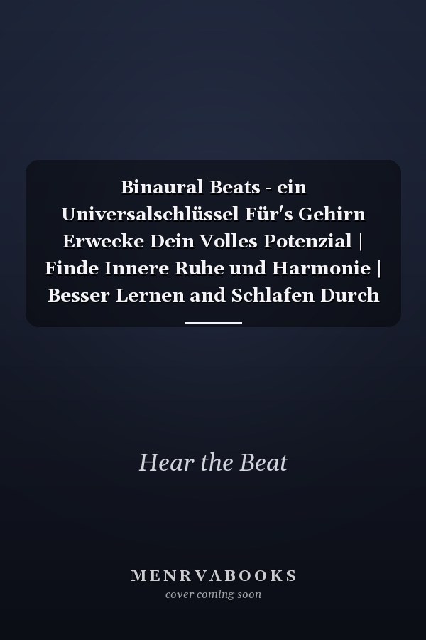 Binaural Beats - ein Universalschlüssel Für's Gehirn Erwecke Dein Volles Potenzial | Finde Innere Ruhe und Harmonie | Besser Lernen and Schlafen Durch Binaurale Töne