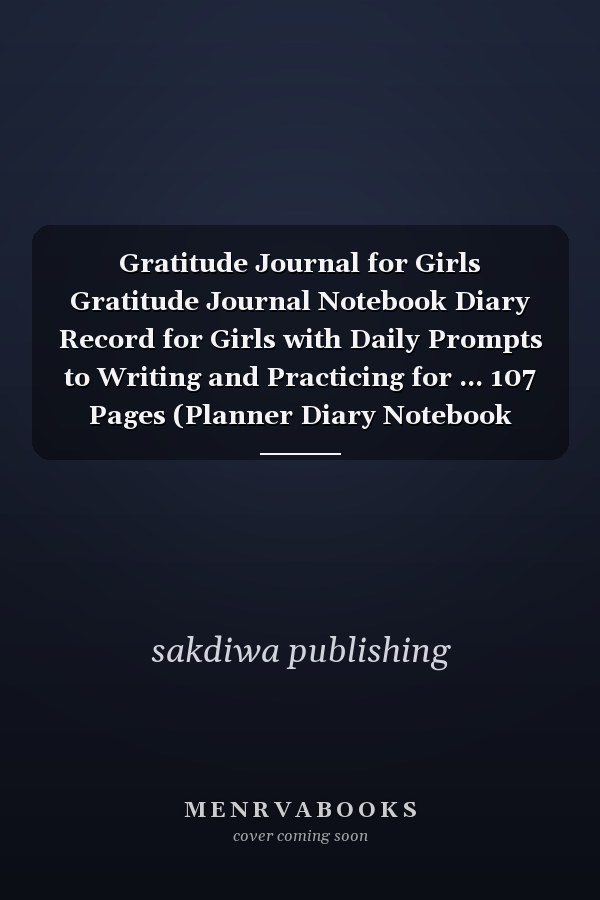 Gratitude Journal for Girls Gratitude Journal Notebook Diary Record for Girls with Daily Prompts to Writing and Practicing for ... 107 Pages (Planner Diary Notebook Happiness)