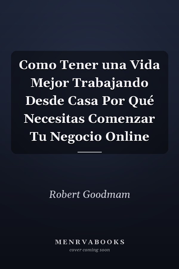 Como Tener una Vida Mejor Trabajando Desde Casa Por Qué Necesitas Comenzar Tu Negocio Online
