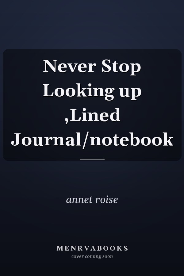 Never Stop Looking up ,Lined Journal/notebook