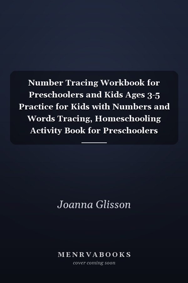 Number Tracing Workbook for Preschoolers and Kids Ages 3-5 Practice for Kids with Numbers and Words Tracing, Homeschooling Activity Book for Preschoolers