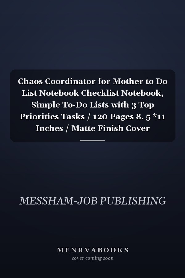 Chaos Coordinator for Mother to Do List Notebook Checklist Notebook, Simple To-Do Lists with 3 Top Priorities Tasks / 120 Pages 8. 5 *11 Inches / Matte Finish Cover