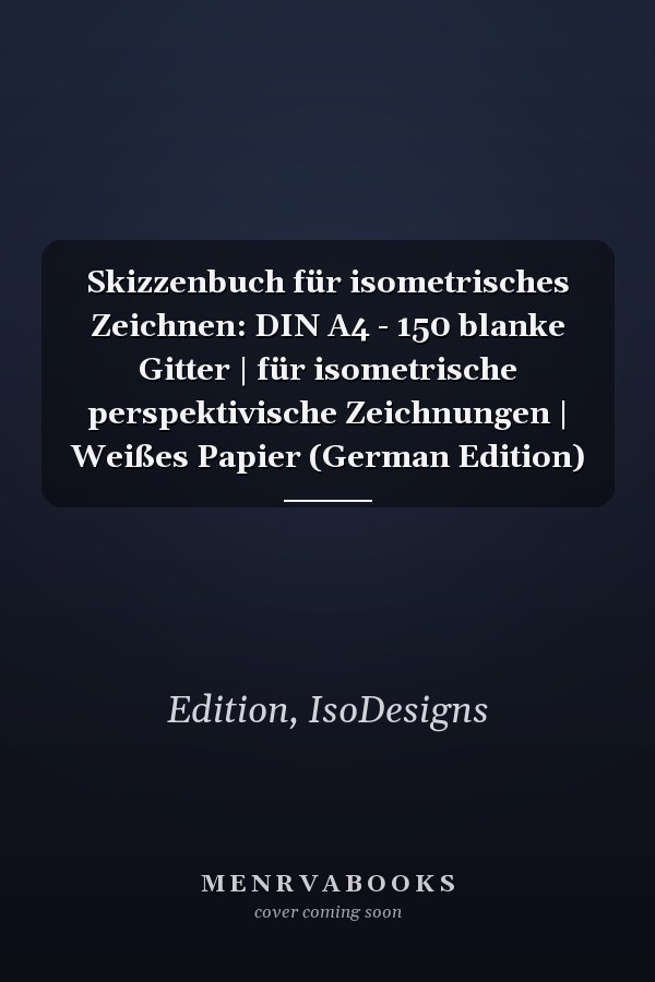Skizzenbuch für isometrisches Zeichnen: DIN A4 - 150 blanke Gitter | für isometrische perspektivische Zeichnungen | Weißes Papier (German Edition)