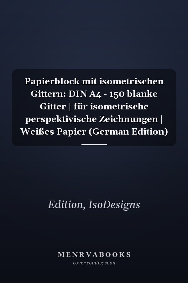 Papierblock mit isometrischen Gittern: DIN A4 - 150 blanke Gitter | für isometrische perspektivische Zeichnungen | Weißes Papier (German Edition)