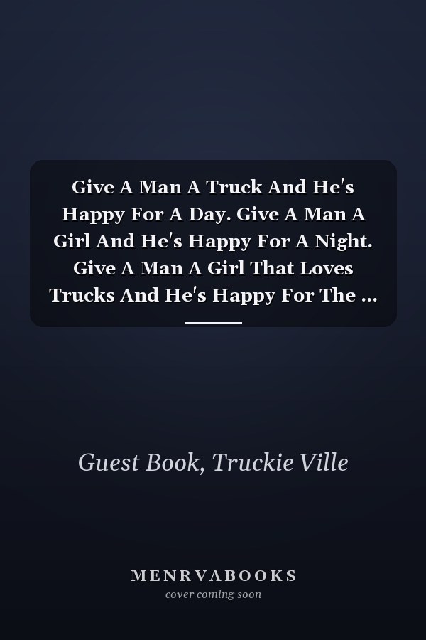 Give A Man A Truck And He's Happy For A Day. Give A Man A Girl And He's Happy For A Night. Give A Man A Girl That Loves Trucks And He's Happy For The ... For Maintenance, Repair And Service Log Book