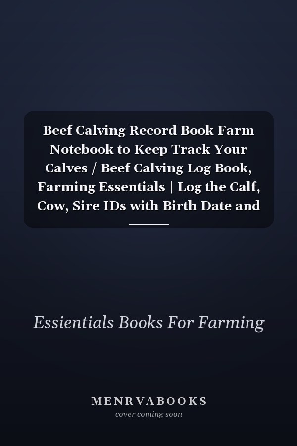 Beef Calving Record Book Farm Notebook to Keep Track Your Calves / Beef Calving Log Book, Farming Essentials | Log the Calf, Cow, Sire IDs with Birth Date and Gender, Large Size ( A4), 110 Pages