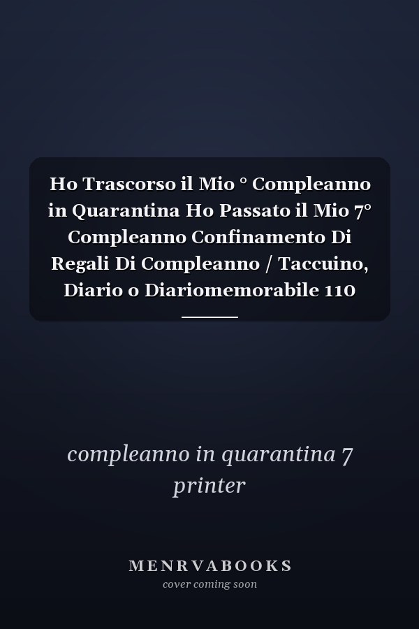Ho Trascorso il Mio ° Compleanno in Quarantina Ho Passato il Mio 7° Compleanno Confinamento Di Regali Di Compleanno / Taccuino, Diario o Diariomemorabile 110 Pagine