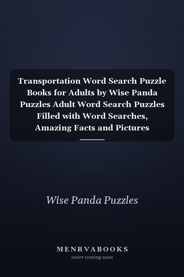 Transportation Word Search Puzzle Books for Adults by Wise Panda Puzzles Adult Word Search Puzzles Filled with Word Searches, Amazing Facts and Pictures