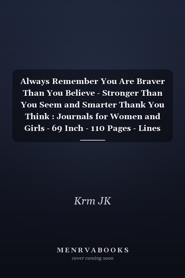 Always Remember You Are Braver Than You Believe - Stronger Than You Seem and Smarter Thank You Think : Journals for Women and Girls - 69 Inch - 110 Pages - Lines Interior - Matte Finish
