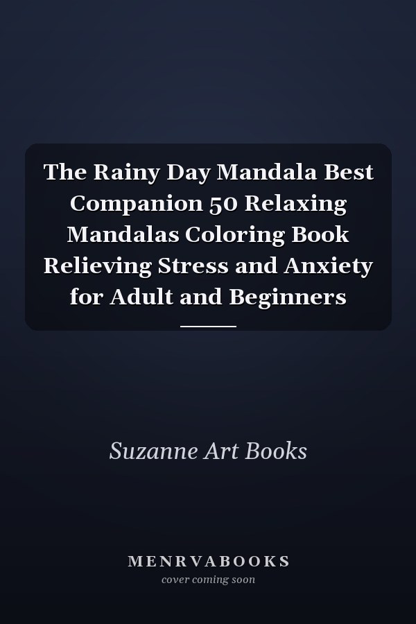 The Rainy Day Mandala Best Companion 50 Relaxing Mandalas Coloring Book Relieving Stress and Anxiety for Adult and Beginners