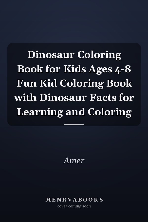 Dinosaur Coloring Book for Kids Ages 4-8 Fun Kid Coloring Book with Dinosaur Facts for Learning and Coloring