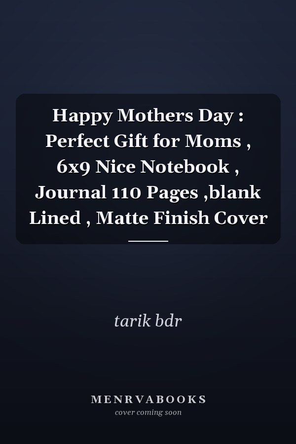 Happy Mothers Day : Perfect Gift for Moms , 6x9 Nice Notebook , Journal 110 Pages ,blank Lined , Matte Finish Cover