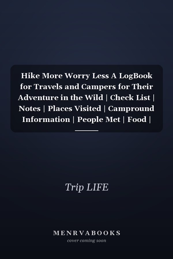 Hike More Worry Less A LogBook for Travels and Campers for Their Adventure in the Wild | Check List | Notes | Places Visited | Campround Information | People Met | Food | Memorable Events and Pages for Your Adventures PIC! | 111 Pages | 7x10 Inches