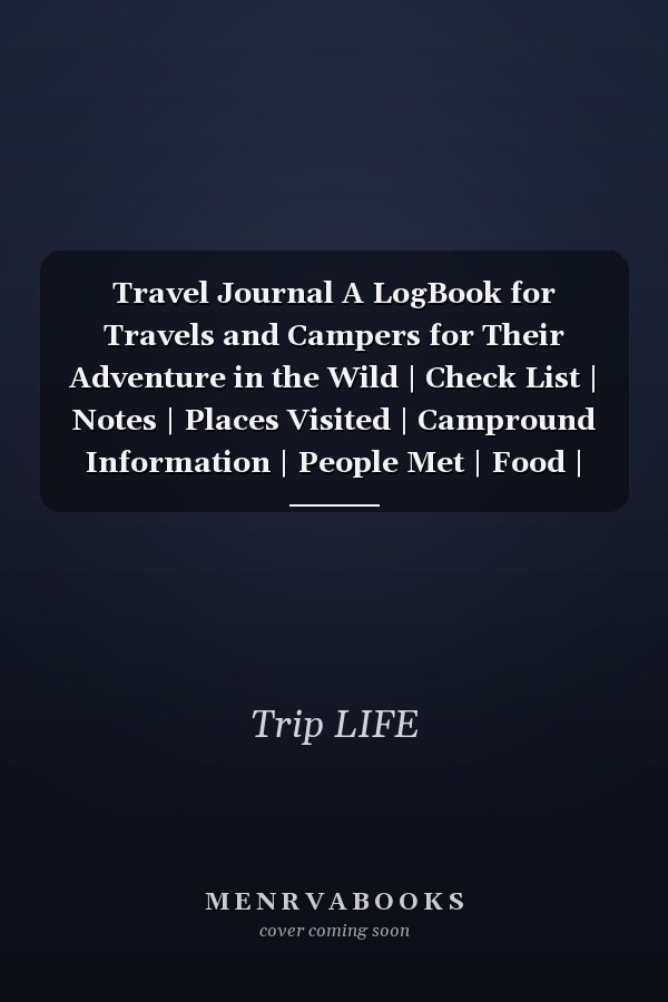 Travel Journal A LogBook for Travels and Campers for Their Adventure in the Wild | Check List | Notes | Places Visited | Campround Information | People Met | Food | Memorable Events and Pages for Your Adventures PIC! | 111 Pages | 7x10 Inches