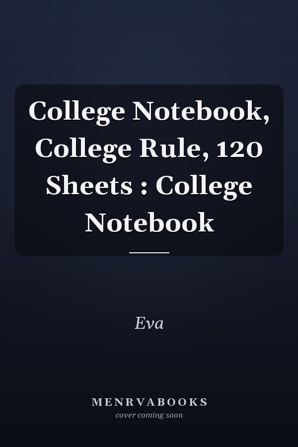 College Notebook, College Rule, 120 Sheets : College Notebook