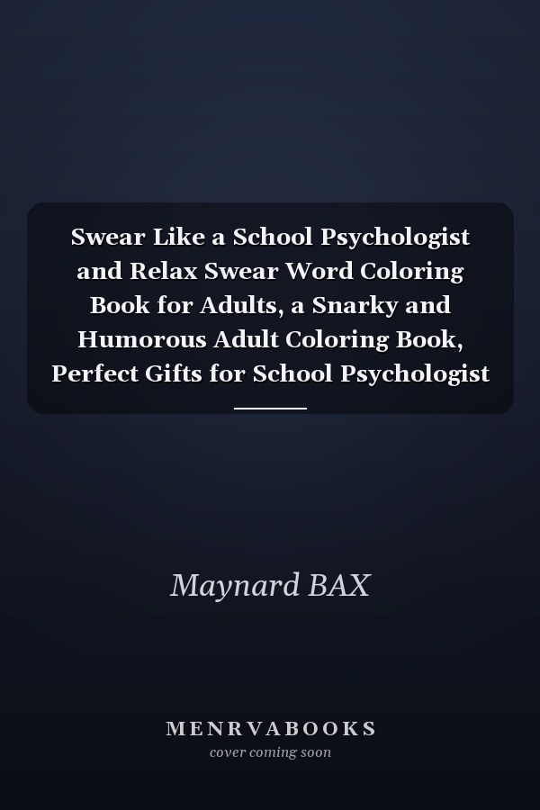 Swear Like a School Psychologist and Relax Swear Word Coloring Book for Adults, a Snarky and Humorous Adult Coloring Book, Perfect Gifts for School Psychologist