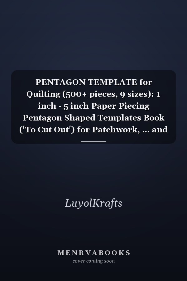 PENTAGON TEMPLATE for Quilting (500+ pieces, 9 sizes): 1 inch - 5 inch Paper Piecing Pentagon Shaped Templates Book ('To Cut Out') for Patchwork, ... and School DIY Work, etc. - 90 gsm paper
