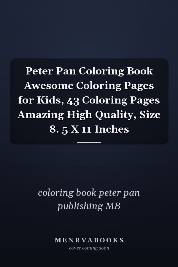Peter Pan Coloring Book Awesome Coloring Pages for Kids, 43 Coloring Pages Amazing High Quality, Size 8. 5 X 11 Inches