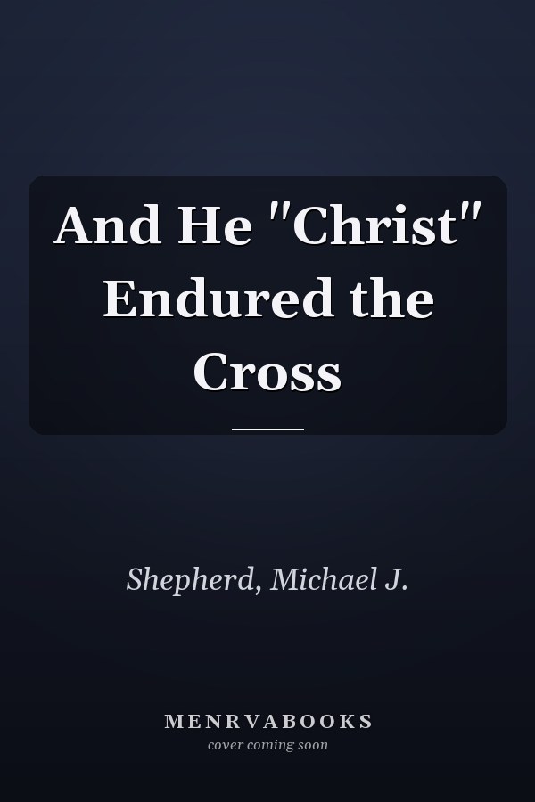 And He "Christ" Endured the Cross