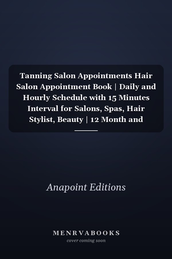 Tanning Salon Appointments Hair Salon Appointment Book | Daily and Hourly Schedule with 15 Minutes Interval for Salons, Spas, Hair Stylist, Beauty | 12 Month and Weekly Daily Appointments | Planner for Nail Technicians, Estheticians, Makeup Artists