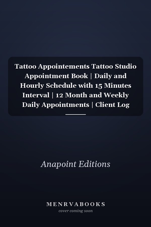 Tattoo Appointements Tattoo Studio Appointment Book | Daily and Hourly Schedule with 15 Minutes Interval | 12 Month and Weekly Daily Appointments | Client Log Month to Month Calendar | Planner Contacts + Notes | Great Gifts for Businesses |15 Min Slots