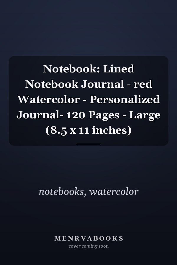 Notebook: Lined Notebook Journal - red Watercolor - Personalized Journal- 120 Pages - Large (8.5 x 11 inches)
