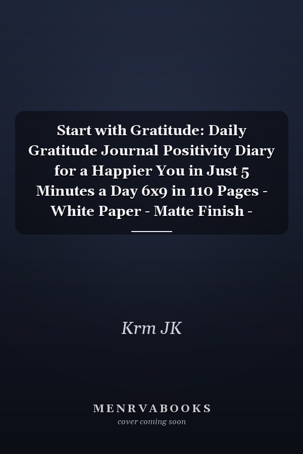 Start with Gratitude: Daily Gratitude Journal Positivity Diary for a Happier You in Just 5 Minutes a Day 6x9 in 110 Pages - White Paper - Matte Finish -