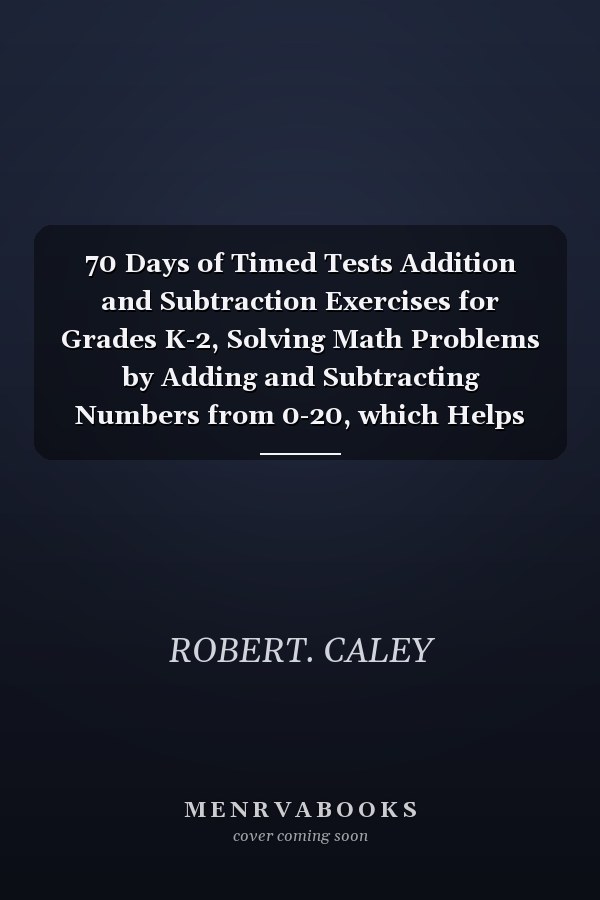 70 Days of Timed Tests Addition and Subtraction Exercises for Grades K-2, Solving Math Problems by Adding and Subtracting Numbers from 0-20, which Helps Increase Calculation Skills for Children.