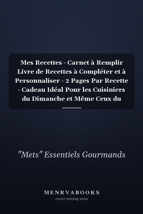 Mes Recettes - Carnet à Remplir Livre de Recettes à Compléter et à Personnaliser - 2 Pages Par Recette - Cadeau Idéal Pour les Cuisiniers du Dimanche et Même Ceux du Lundi;) - Existe en Deux Formats : 17x25 Cm et 21x29 Cm