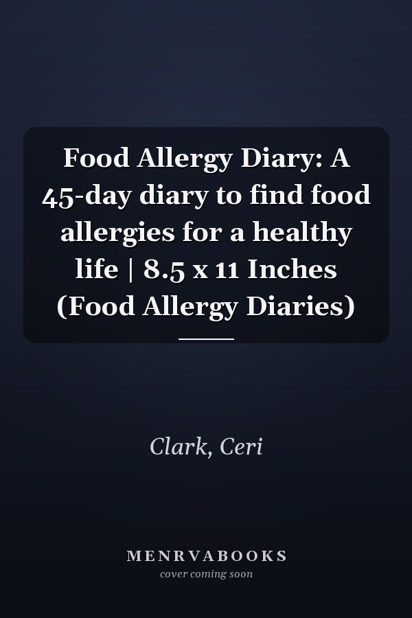 Food Allergy Diary: A 45-day diary to find food allergies for a healthy life | 8.5 x 11 Inches (Food Allergy Diaries)