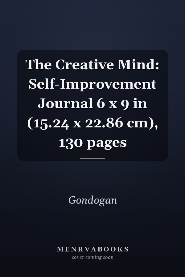 The Creative Mind: Self-Improvement Journal 6 x 9 in (15.24 x 22.86 cm), 130 pages