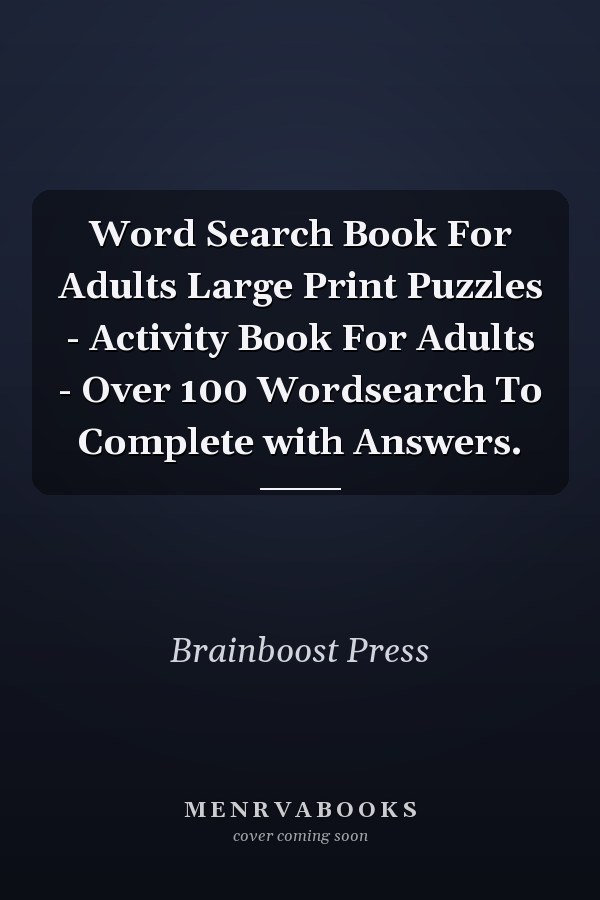 Word Search Book For Adults Large Print Puzzles - Activity Book For Adults - Over 100 Wordsearch To Complete with Answers.