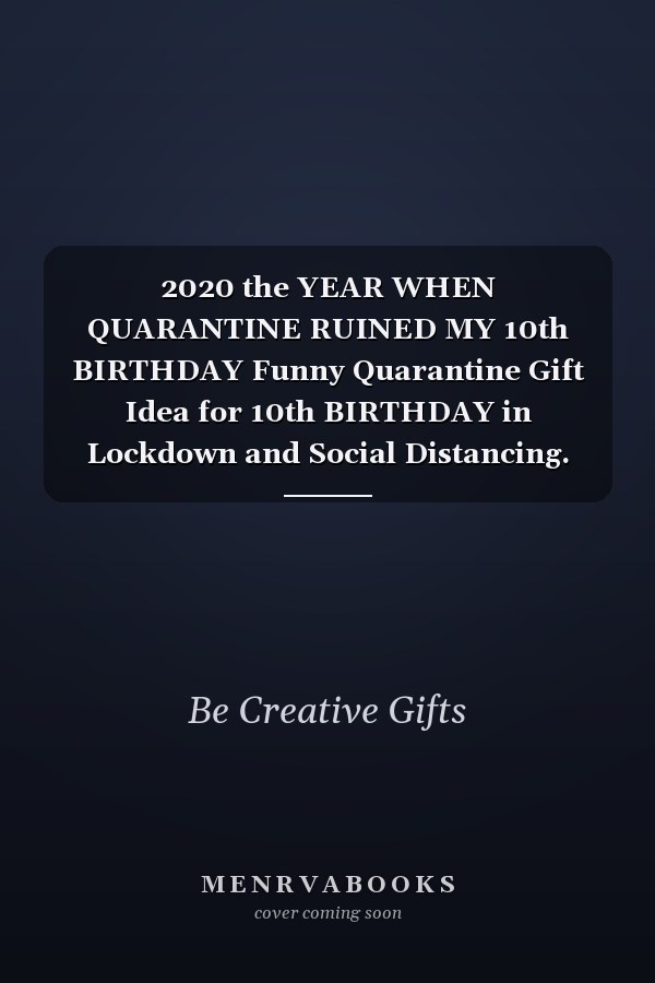 2020 the YEAR WHEN QUARANTINE RUINED MY 10th BIRTHDAY Funny Quarantine Gift Idea for 10th BIRTHDAY in Lockdown and Social Distancing. Quarantined Turning 10 YEARS OLD Anniversary Gift Better Than a Card. Best 2020 TENTH Birthday Gifts 6x9 Journal Notebo
